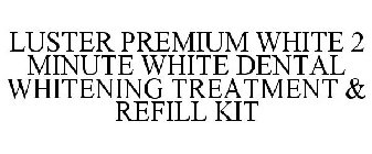 LUSTER PREMIUM WHITE 2 MINUTE WHITE DENTAL WHITENING TREATMENT & REFILL KIT