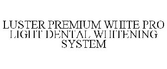 LUSTER PREMIUM WHITE PRO LIGHT DENTAL WHITENING SYSTEM