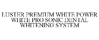 LUSTER PREMIUM WHITE POWER WHITE PRO SONIC DENTAL WHITENING SYSTEM