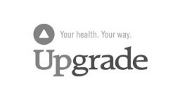 UPGRADE YOUR HEALTH. YOUR WAY.