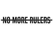 NO MORE RULERS