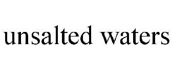 UNSALTED WATERS