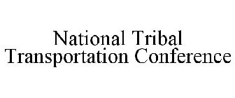 NATIONAL TRIBAL TRANSPORTATION CONFERENCE