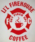 LI'L FIREHOUSE COFFEE GET FIRED UP F C
