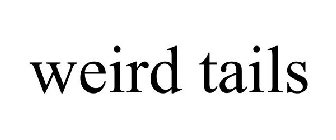 WEIRD TAILS