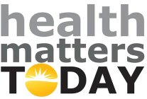 HEALTH MATTERS TODAY