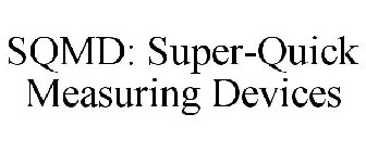 SQMD: SUPER-QUICK MEASURING DEVICES