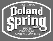EST. 1845 POLAND SPRING BRAND 100% NATURAL SPRING WATER