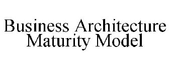 BUSINESS ARCHITECTURE MATURITY MODEL