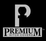 P PREMIUM HITCH COVERS TM