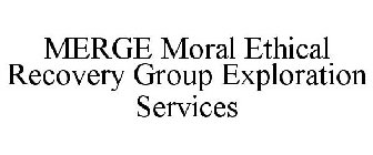 MERGE MORAL ETHICAL RECOVERY GROUP EXPLORATION SERVICES