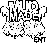 MUD MADE ENT