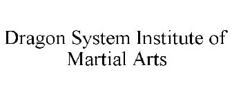 DRAGON SYSTEM INSTITUTE OF MARTIAL ARTS