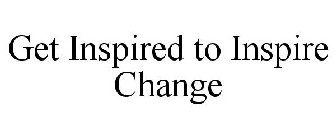 GET INSPIRED TO INSPIRE CHANGE