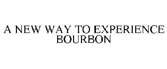 A NEW WAY TO EXPERIENCE BOURBON