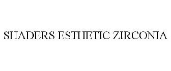 SHADERS ESTHETIC ZIRCONIA