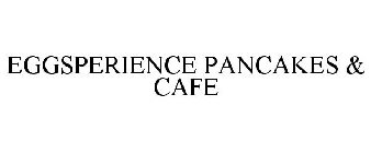 EGGSPERIENCE PANCAKES & CAFE