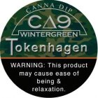 CANNA DIP, C?9, WINTERGREEN, TOKENHAGEN, WARNING: THIS PRODUCT MAY CAUSE EASE OF BEING AND RELAXATION