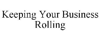 KEEPING YOUR BUSINESS ROLLING