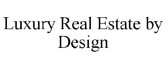 LUXURY REAL ESTATE BY DESIGN