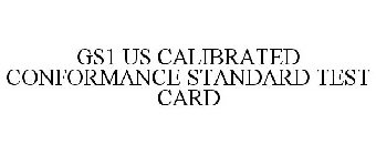 GS1 US CALIBRATED CONFORMANCE STANDARD TEST CARD