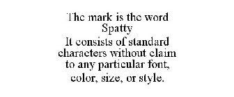 THE MARK IS THE WORD SPATTY IT CONSISTS OF STANDARD CHARACTERS WITHOUT CLAIM TO ANY PARTICULAR FONT, COLOR, SIZE, OR STYLE.