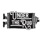UNDER THE RUG