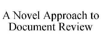 A NOVEL APPROACH TO DOCUMENT REVIEW