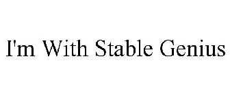 I'M WITH STABLE GENIUS