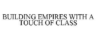BUILDING EMPIRES WITH A TOUCH OF CLASS