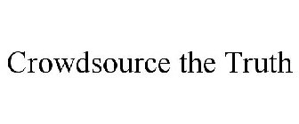 CROWDSOURCE THE TRUTH
