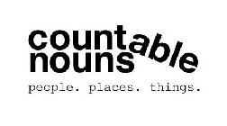 COUNTABLE NOUNS PEOPLE. PLACE. THINGS.