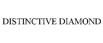 DISTINCTIVE DIAMOND