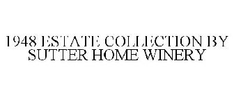 1948 ESTATE COLLECTION BY SUTTER HOME WINERY