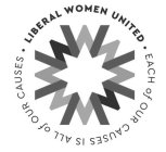 · LIBERAL WOMEN UNITED · EACH OF OUR CAUSES IS ALL OF OUR CAUSES