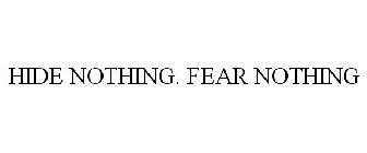 HIDE NOTHING. FEAR NOTHING