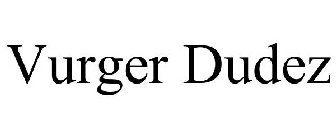 VURGER DUDEZ