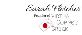 SARAH FLETCHER FOUNDER OF VIRTUAL COFFEE BREAK