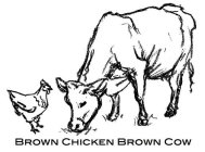 BROWN CHICKEN BROWN COW