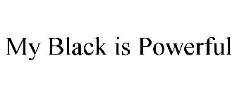 MY BLACK IS POWERFUL