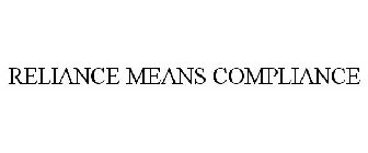 RELIANCE MEANS COMPLIANCE