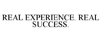 REAL EXPERIENCE. REAL SUCCESS.