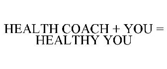 HEALTH COACH + YOU = HEALTHY YOU