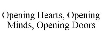 OPENING HEARTS, OPENING MINDS, OPENING DOORS