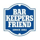 BAR KEEPERS FRIEND SINCE 1882