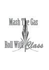 MASH THE GAS N ROLL WITH CLASS
