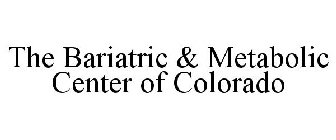 THE BARIATRIC & METABOLIC CENTER OF COLORADO