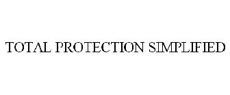 TOTAL PROTECTION SIMPLIFIED