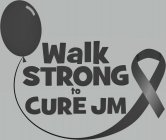 WALK STRONG TO CURE JM
