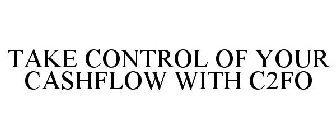 TAKE CONTROL OF YOUR CASH FLOW WITH C2FO